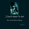 I Don't Want To Go - feat. Nachum Peterseil